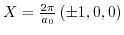 $ X=\frac{2\pi}{a_{0}}\left(\pm1,0,0\right)$