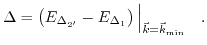 $\displaystyle \Delta = \left(E_{\Delta_{2'}}-E_{\Delta_{1}} \right) \Big\vert _{\vec{k}=\vec{k}_{\mathrm{min}}}\quad.$