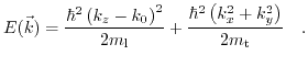 $\displaystyle E(\vec{k})=\frac{\hbar^{2}\left(k_{z}-k_{0}\right)^{2}}{2m_{\text{l}}}+\frac{\hbar^{2}\left(k_{x}^{2}+k_{y}^{2}\right)}{2m_{\text{t}}} \quad.$
