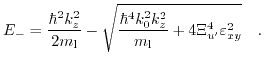 $\displaystyle E_{-}=\frac{\hbar^{2}k_{z}^{2}}{2 m_{\text{l}}}-\sqrt{\frac{\hbar^{4} k_{0}^{2}k_{z}^{2}}{m_{\text{l}}}+4 \Xi_{u'}^{4}\varepsilon_{xy}^{2}} \quad.$