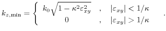 $\displaystyle k_{z,\text{min}}=\left\{ \begin{array}{cc} k_{0}\sqrt{1-\kappa^{2...
...ppa \\ 0 &,\quad \vert\varepsilon_{xy}\vert>1/\kappa \end{array} \right. \quad.$
