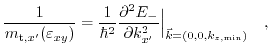 $\displaystyle \frac{1}{m_{\text{t},x'}(\varepsilon_{xy})}=\frac{1}{\hbar^{2}}\f...
...{2}E_{-}}{\partial k_{x'}^{2}}\Big\vert _{\vec{k}=(0,0,k_{z,\text{min}})}\quad,$