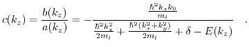 $\displaystyle {\displaystyle c(k_{z})}={\displaystyle \frac{b(k_{z})}{a(k_{z})}...
... + \frac{\hbar^{2}( k_{x}^{2}+k_{y}^{2})}{2 m_{l}} + \delta - E(k_{z})}} \quad.$