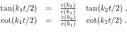 \begin{displaymath}\begin{array}{ccc} \tan(k_{1} t/2) & = & \frac{c(k_{2})}{c(k_...
...\frac{c(k_{2})}{c(k_{1})} \quad \cot(k_{2} t/2)\; . \end{array}\end{displaymath}