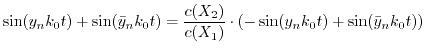 $\displaystyle \sin(y_{n} k_{0} t) + \sin(\bar{y}_{n} k_{0} t)= \frac{c(X_{2})}{c(X_{1})} \cdot \left(-\sin(y_{n} k_{0} t) + \sin(\bar{y}_{n} k_{0} t)\right)$