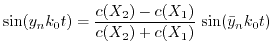 $\displaystyle \sin(y_{n} k_{0} t) = \frac{c(X_{2})-c(X_{1})}{c(X_{2})+c(X_{1})}\, \sin(\bar{y}_{n} k_{0} t)$