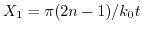 $ X_{1}=\pi (2n-1)/k_{0}t$