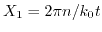 $ X_{1}=2\pi n/k_{0}t$