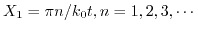 $ X_{1}=\pi n/k_{0}t, n=1,2,3,\cdots$