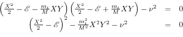 \begin{displaymath}\begin{array}{ccc} \left( \frac{X^{2}}{2} -\mathscr{E}-\frac{...
...{2}-\frac{m_{t}^{2}}{M^{2}} X^{2} Y^{2}-\nu^{2}&=&0 \end{array}\end{displaymath}