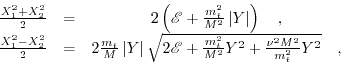 \begin{displaymath}\begin{array}{ccc} \frac{X_{1}^{2}+X_{2}^{2}}{2}& = & 2 \left...
...2}}Y^{2}+\frac{\nu^{2}M^{2}}{m_{t}^{2}}Y^{2}}\quad, \end{array}\end{displaymath}