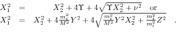 \begin{displaymath}\begin{array}{ccc} X_{1}^{2} & = & X_{2}^{2}+4\Upsilon +4\sqr...
...} X_{2}^{2}+\frac{m_{t}^{2}}{m_{l}^{2}}Z^{2}}\quad. \end{array}\end{displaymath}