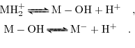 \begin{displaymath}\begin{array}{c} \mathrm{MH}_{2}^{+}\autorightleftharpoons{}{...
...leftharpoons{}{}\mathrm{M}^{-}+\mathrm{H}^{+}\quad. \end{array}\end{displaymath}