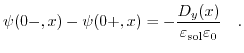 $\displaystyle \psi(0-,x)-\psi(0+,x)= -\frac{D_{y}(x)}{\varepsilon_{\mathrm{sol}}\varepsilon_{0}}\quad.$