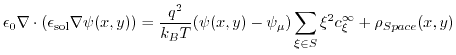 $\displaystyle \epsilon_{0} \nabla \cdot (\epsilon_{\mathrm{sol}} \nabla \psi(x,...
...i(x,y)-\psi_{\mu})\sum_{\xi \in S} \xi^{2} c_{\xi}^{\infty} + \rho_{Space}(x,y)$