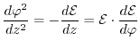 $\displaystyle \frac{d\varphi^{2}}{dz^{2}} = -\frac{d\mathcal{E}}{dz} = \mathcal{E}\cdot \frac{d\mathcal{E}}{d\varphi}$