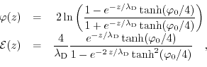 \begin{displaymath}\begin{array}{ccc} \varphi(z) & = &\displaystyle{2 \ln \left(...
...a_{\mathrm{D}}} \tanh^{2} (\varphi_{0}/4)}} \quad , \end{array}\end{displaymath}