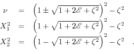 \begin{displaymath}\begin{array}{ccc} \nu& =& \left(1\pm\sqrt{1+2\mathscr{E}+\ze...
...+2\mathscr{E}+\zeta^{2}}\right)^{2}-\zeta^{2}\quad. \end{array}\end{displaymath}