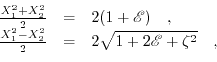 \begin{displaymath}\begin{array}{ccc} \frac{X_{1}^{2}+X_{2}^{2}}{2} &=& 2 (1+\ma...
...}}{2} &=& 2 \sqrt{1 + 2 \mathscr{E}+ \zeta^2}\quad, \end{array}\end{displaymath}