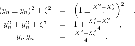 \begin{displaymath}\begin{array}(\bar{y}_{n}\pm y_{n})^{2}+\zeta^{2}&=&\left(1\p...
...{n}\, y_{n} &=& \frac{X_{1}^{2}-X_{2}^{2}}{4}\quad, \end{array}\end{displaymath}
