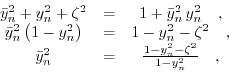 \begin{displaymath}\begin{array}{ccc} \bar{y}_{n}^{2}+y_{n}^{2}+\zeta^{2}&=&1+\b...
...}&=&\frac{1-y_{n}^{2}-\zeta^{2}}{1-y_{n}^{2}}\quad, \end{array}\end{displaymath}