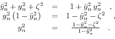 \begin{displaymath}\begin{array}{ccc} \bar{y}_{n}^{2}+y_{n}^{2}+\zeta^{2}&=&1+\b...
...bar{y}_{n}^{2}-\zeta^{2}}{1-\bar{y}_{n}^{2}} \quad. \end{array}\end{displaymath}