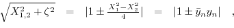 \begin{displaymath}\begin{array}{ccccc} \sqrt{X_{1,2}^{2}+\zeta^{2}}&=&\vert 1\p...
...2}}{4}\vert&=&\vert 1\pm\bar{y}_{n}y_{n}\vert\quad, \end{array}\end{displaymath}