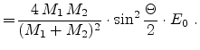 $\displaystyle =\! \frac{4   M_1   M_2}{(M_1 + M_2)^2} \cdot \sin^2 \frac{\Theta}{2} \cdot E_0  .$