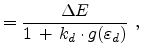 $\displaystyle = \frac{\Delta E}{1  +  k_d\cdot g(\varepsilon_d)}  ,$