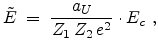 $\displaystyle \tilde E \;=\; \frac{a_U}{Z_1   Z_2   e^2}\cdot E_c  ,$