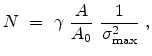 $\displaystyle N = \gamma \frac{A}{A_0} \frac{1}{\sigma^{2}_{\mathrm{max}}}  ,$