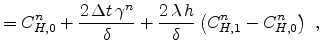 $\displaystyle = C_{H,0}^n + \frac{2 \!\Delta t \!\gamma^n}{\delta} + \frac{2 \!\lambda \!h}{\delta} \left( C_{H,1}^n - C_{H,0}^n \right)  ,$