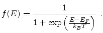 $\displaystyle f(E) = \frac{1}{1 + \mathrm{exp} \left( \frac{E - E_F}{k_B T}\right)}  .$