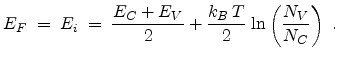 $\displaystyle E_F\; =\; E_i\; =\; \frac{E_C + E_V}{2} + \frac{k_B  T}{2}\; \mathrm{ln}\left(\frac{N_V}{N_C}\right)  .$